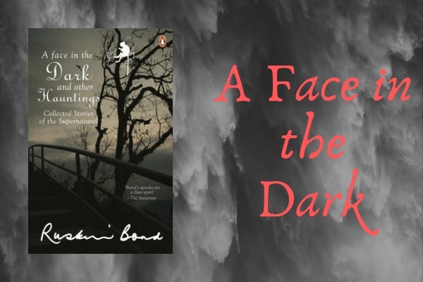 A FACE IN THE DARK - list of books written by ruskin bond