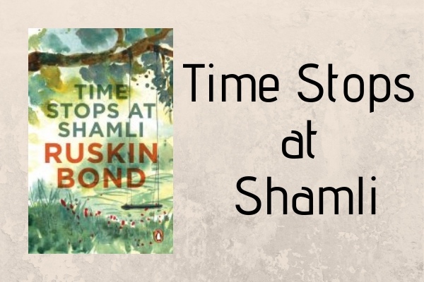 TIME STOPS AR SHAMLI - books of ruskin bond list