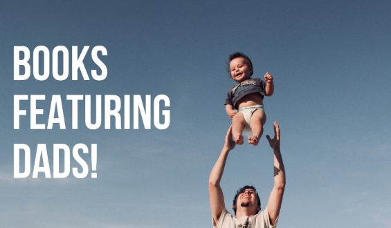 Father’s Day Book list – Books Featuring Fathers Of All Kinds!