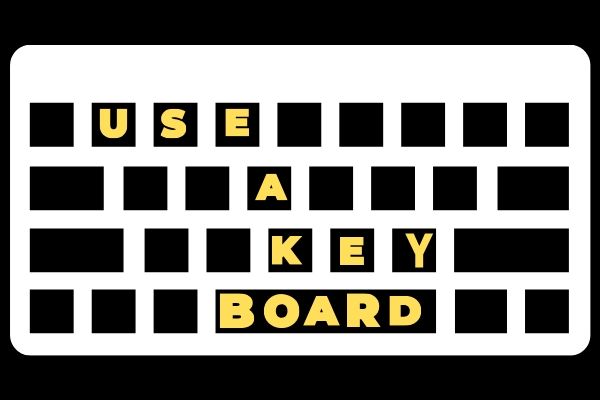 use a keyboard