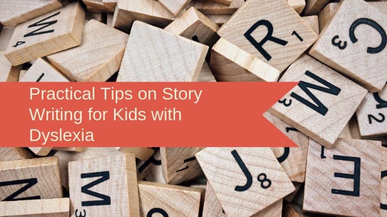 Practical Tips on Story Writing for Kids with Dyslexia – GetLitt!