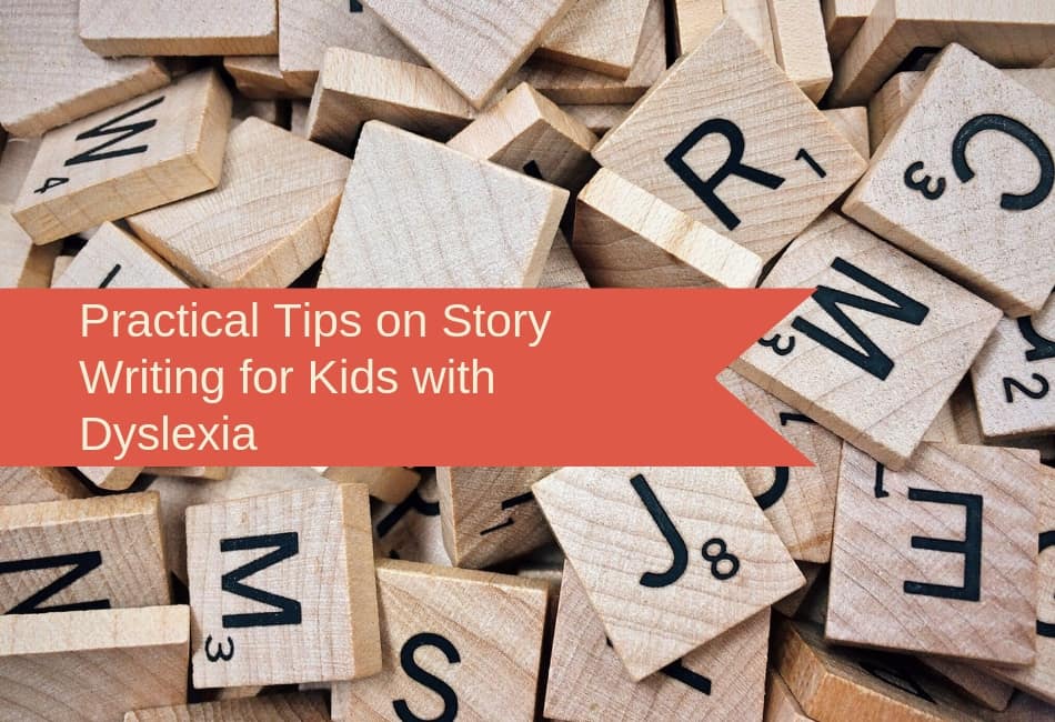 Practical Tips on Story Writing for Kids with Dyslexia