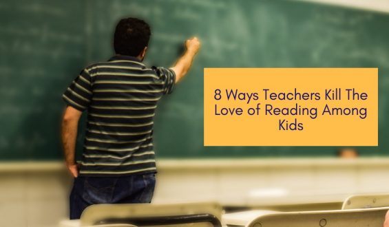 8 Ways Teachers Kill The Love of Reading Among Kids