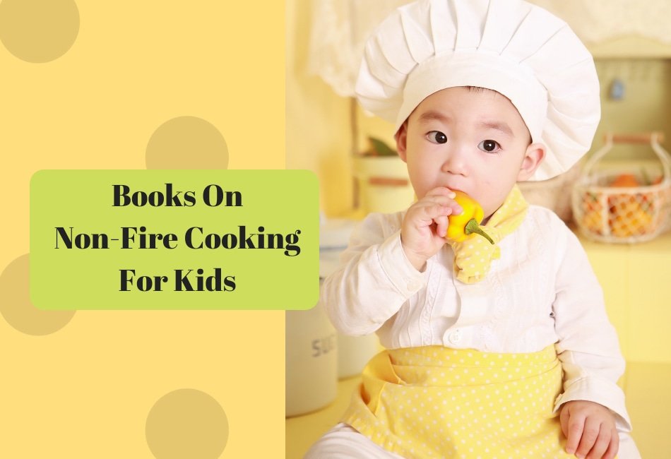 Make Non Fire Cooking For Kids Enjoyable!