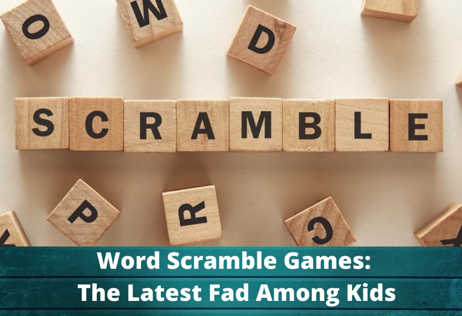 Word Scramble Games – New Fad Among Kids!